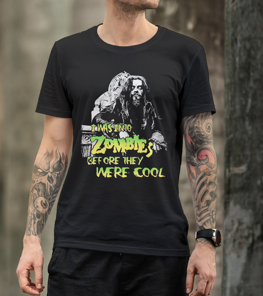I Was Into Zombies Before They Were Cool Rob Zombie T-Shirt