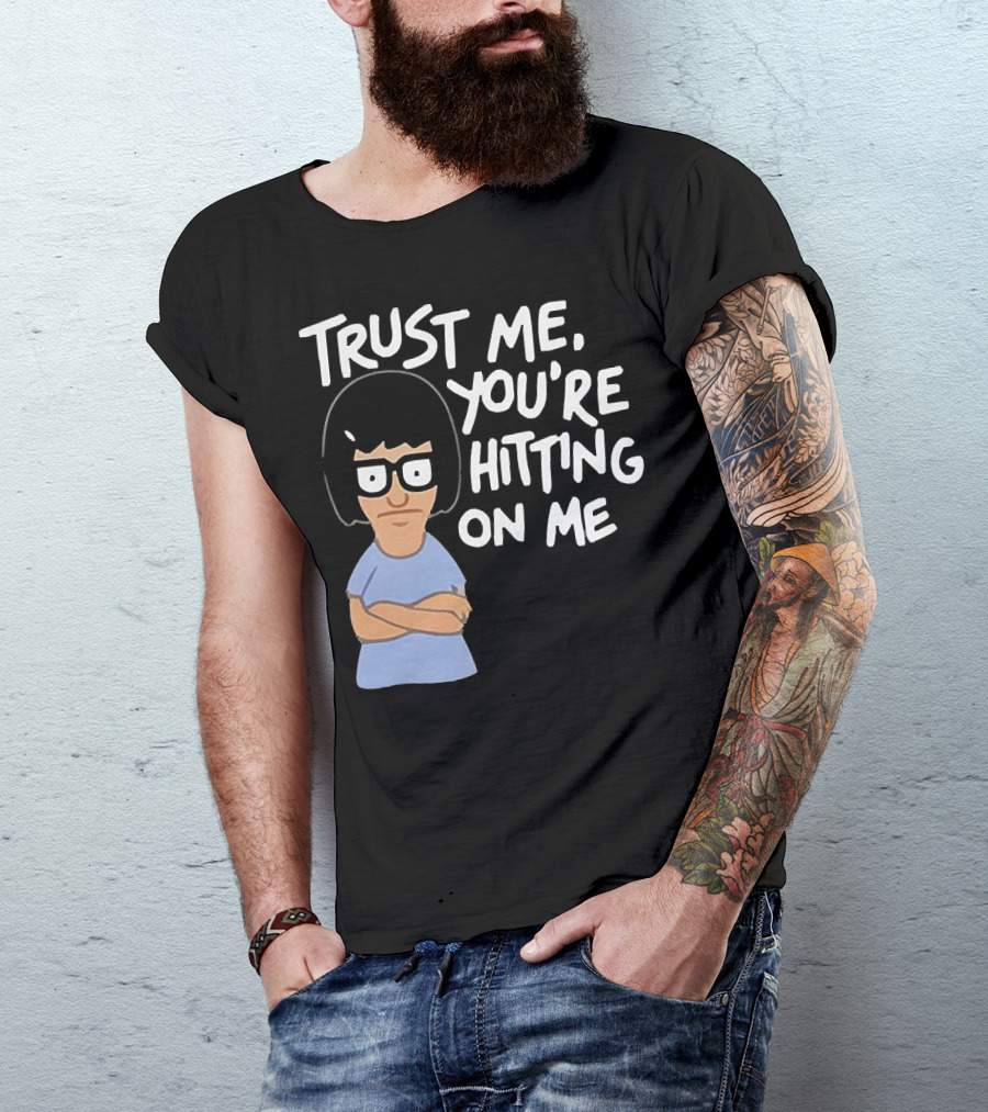 Trust Me You're Hitting On Me Tina Belcher T-Shirt