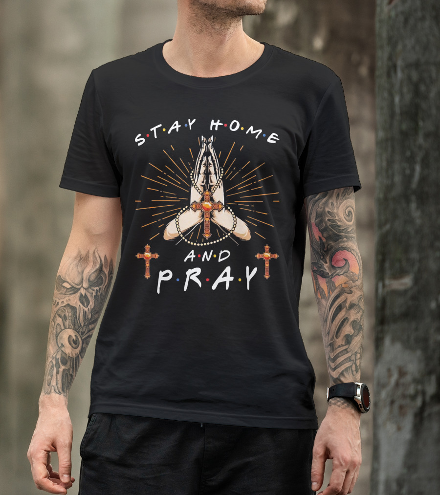 Stay Home And Pray Cross And Rosary Hands With Light Rays T-Shirt