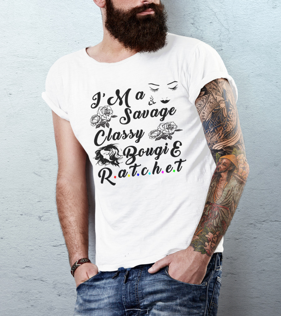 I'M A Savage Classy Bougie And R.a.t.c.h.e.t Roses Faces Butterfly T-Shirt