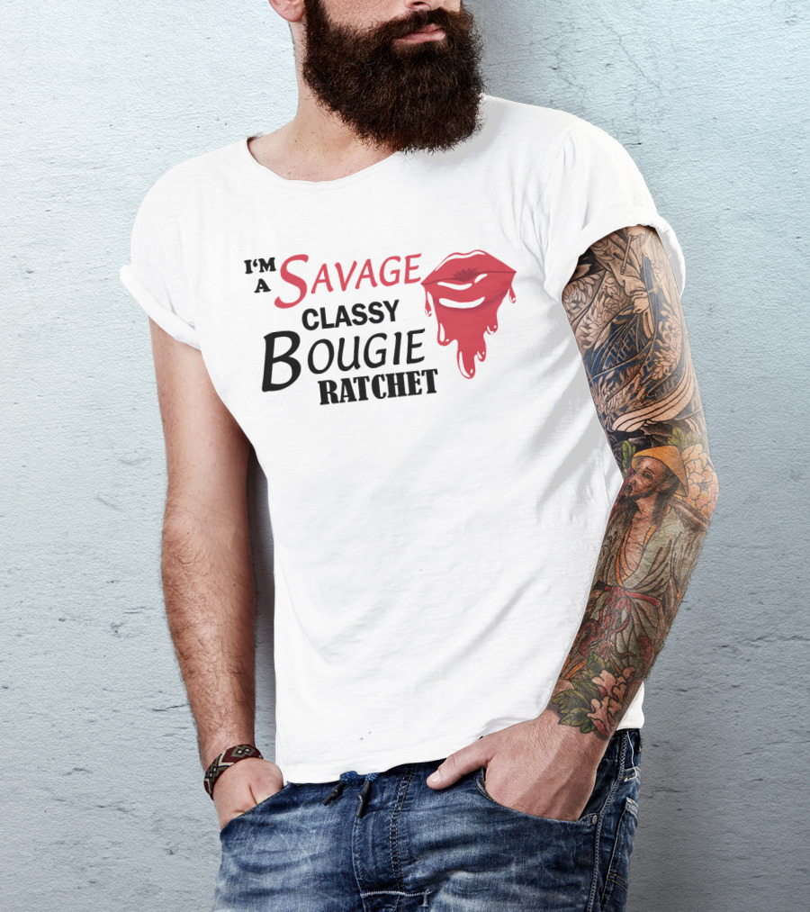 I'm A Savage Classy Bougie Ratchet Lips T-Shirt