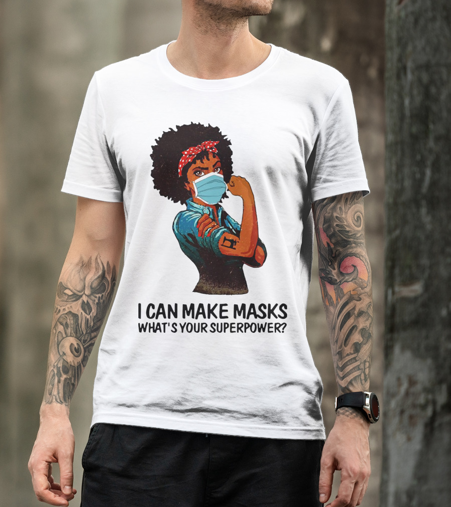 I Can Make Masks What's Your Superpower Black Woman Strong Sewing T-Shirt