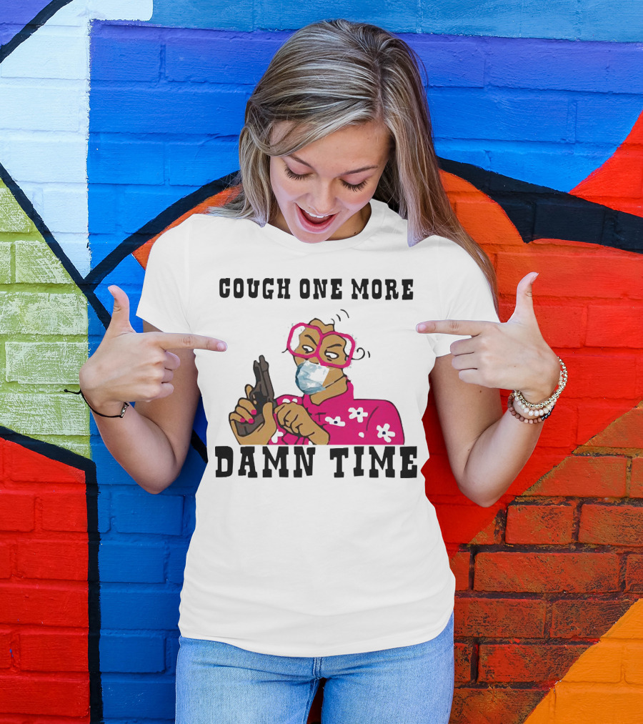 Cough One More Damn Time Masked Woman With Gun T-Shirt