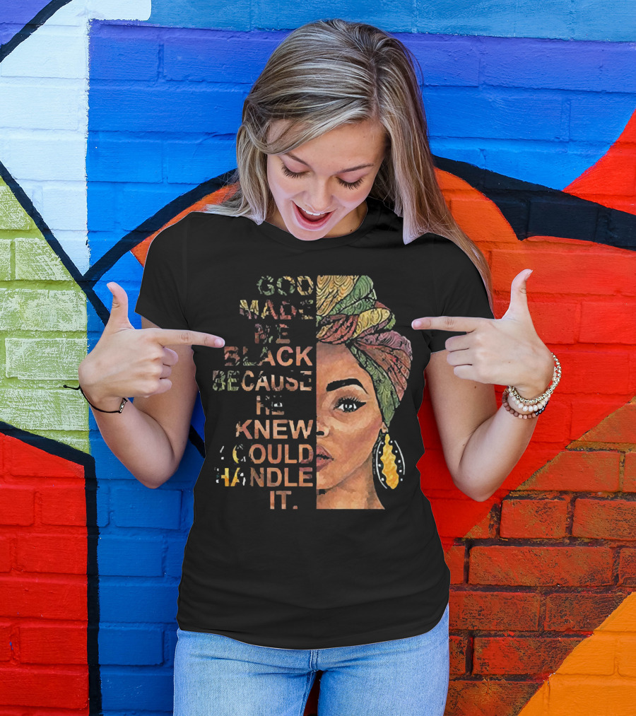 God Made Me Black Because He Knew I Could Handle It Woman Face In Colorful Headwrap T-Shirt
