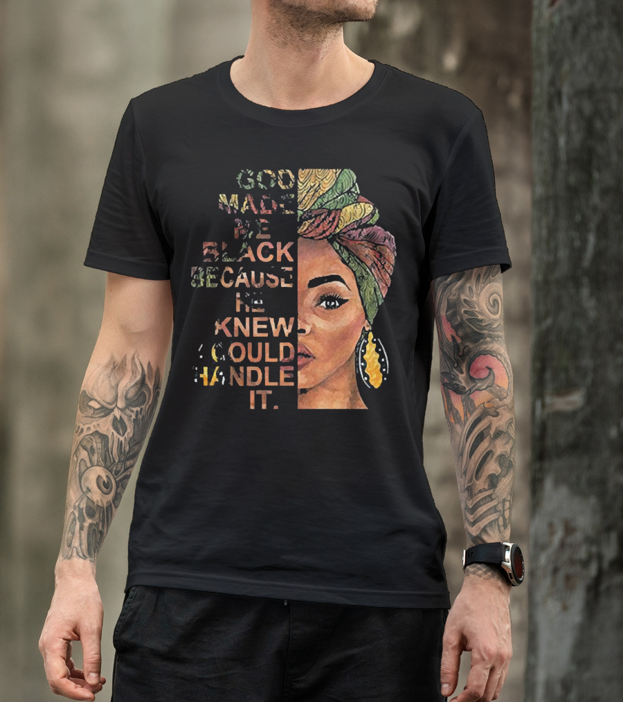 God Made Me Black Because He Knew I Could Handle It Woman Face In Colorful Headwrap T-Shirt