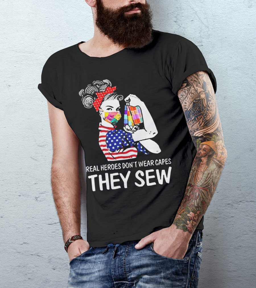Real Heroes Don’t Wear Capes Strong Girl They Sew T-Shirt