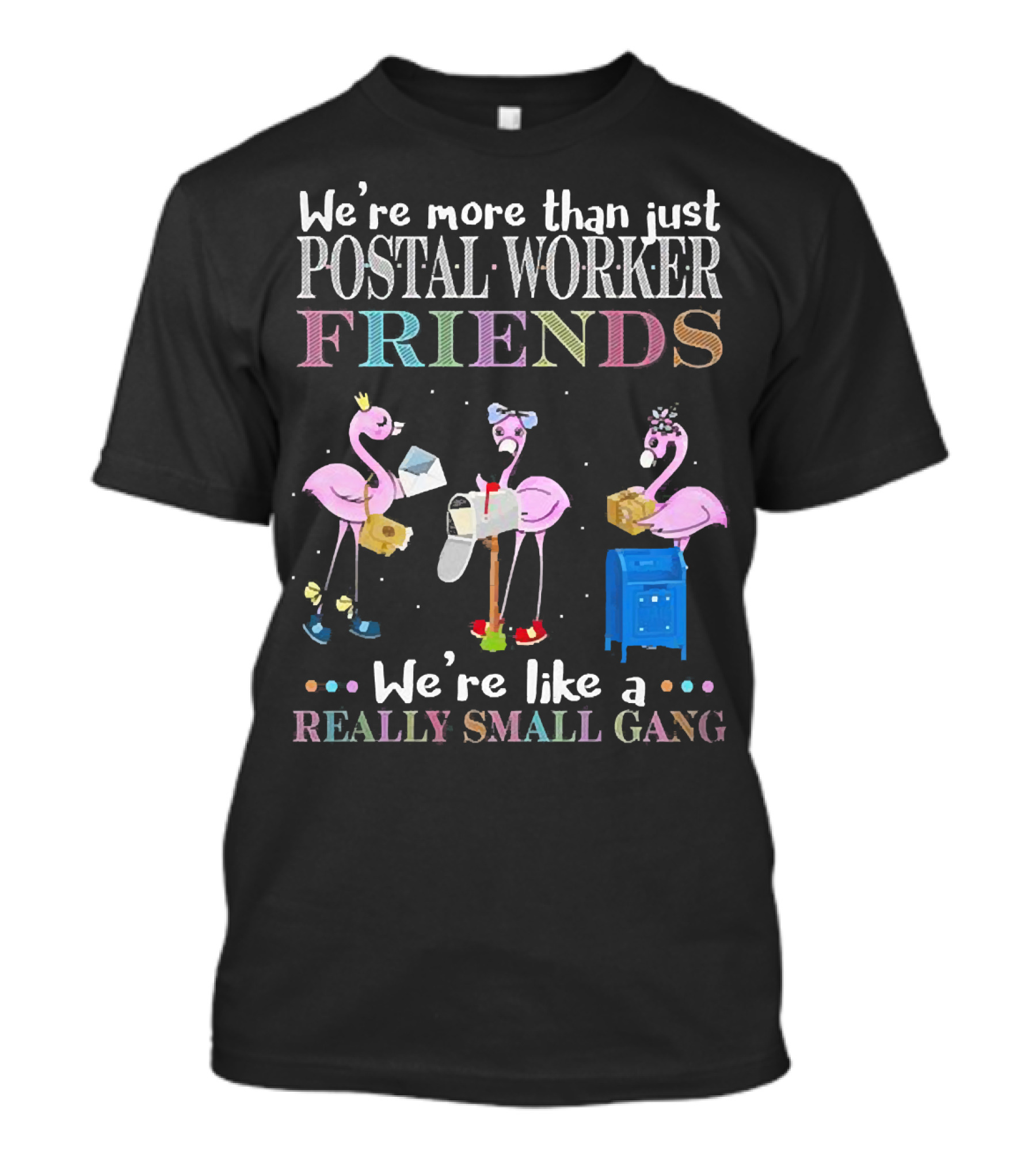 We're More Than Just Postal Worker Friends Like A Really Small Gang T-Shirt