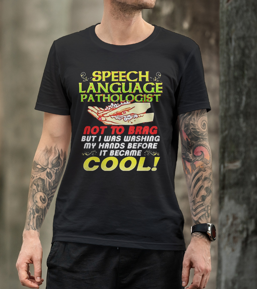 Speech Language Pathologist Not To Brag But I Was Washing My Hands Before It Became Cool T-Shirt
