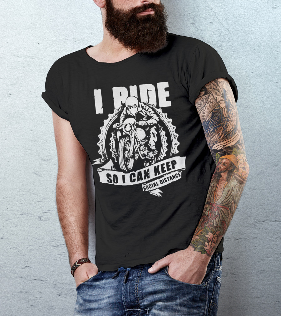 I Ride Motorcycle So I Can Keep Social Distance T-Shirt