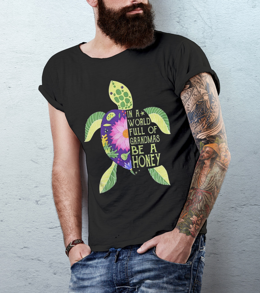 In A World Full Of Grandmas Be A Honey Floral Sea Turtle T-Shirt