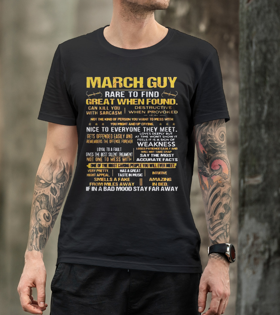 March Guy Rare To Find Great When Found Nice To Everyone They Meet Destructive When Provoked Gives Best Silent Treatment Smells A Fake From Miles Away T-Shirt