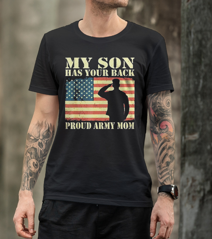 My Son Has Your Back Proud Army Mom Military Mother American Flag T-Shirt