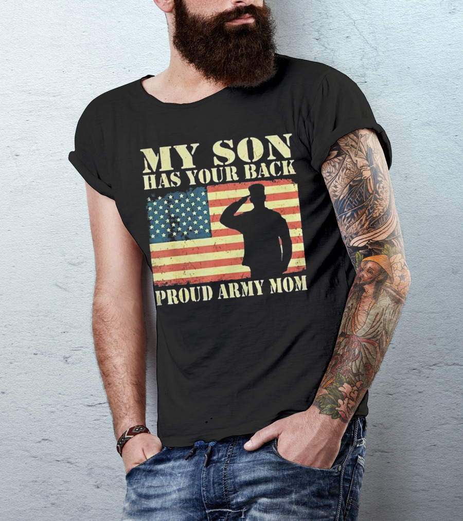 My Son Has Your Back Proud Army Mom Military Mother American Flag T-Shirt
