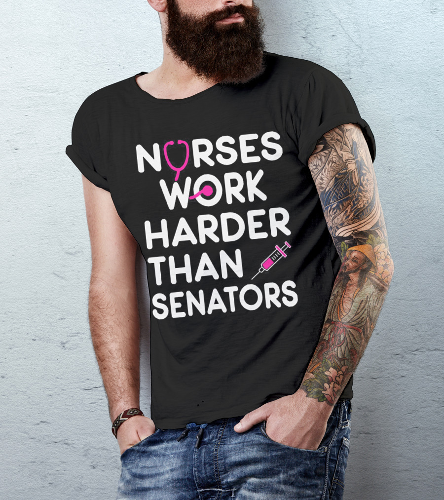 Nurses Work Harder Than Senators Stethoscope Syringe T-Shirt