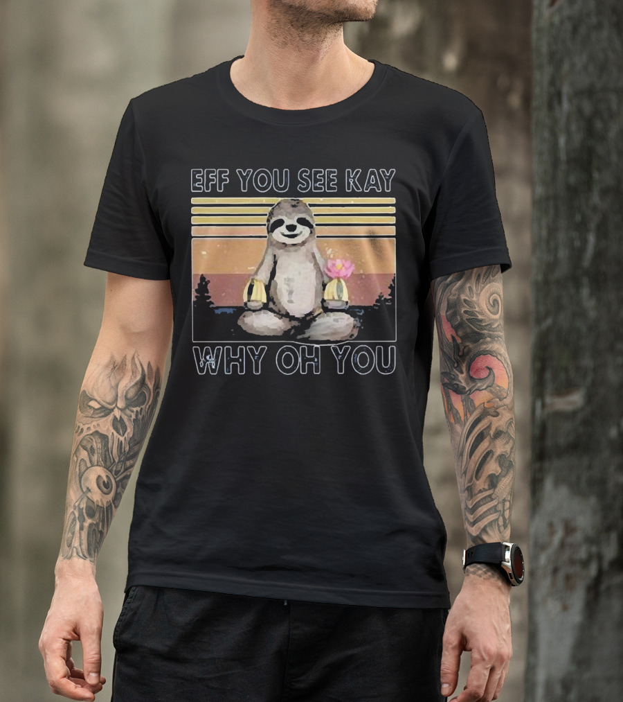 Eff You See Kay Why Oh You Sloth Yoga Meditation With Lotus And Sunset Stripes T-Shirt