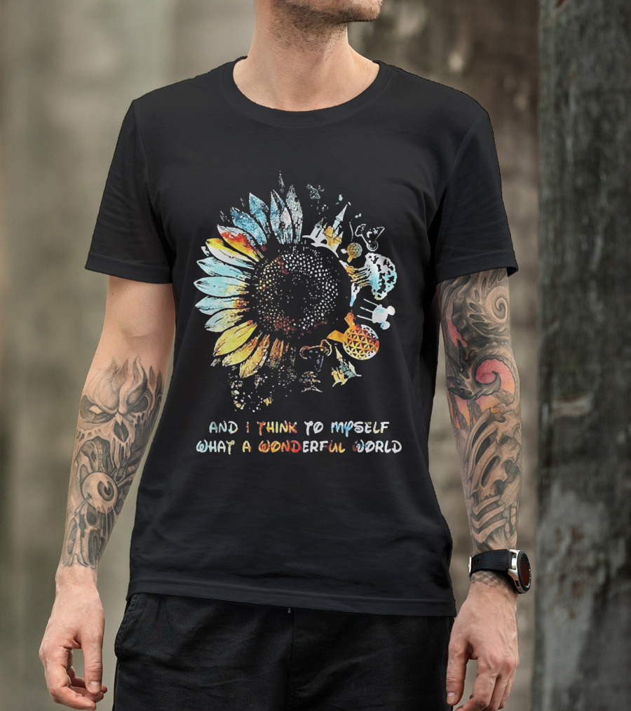 Sunflowers And I Think To Myself What A Wonderful World Colorful Floral T-Shirt