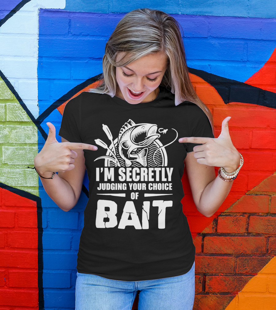 Fishing Humor I'm Secretly Judging Your Choice Of Bait T-Shirt