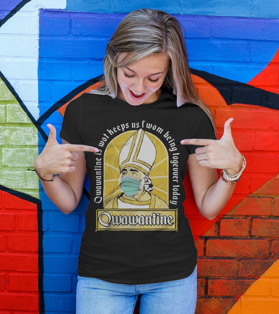 Qwawantine Is Wot Keeps Us Fwom Being Togewer Today Mawwiage Mask Bishop T-Shirt