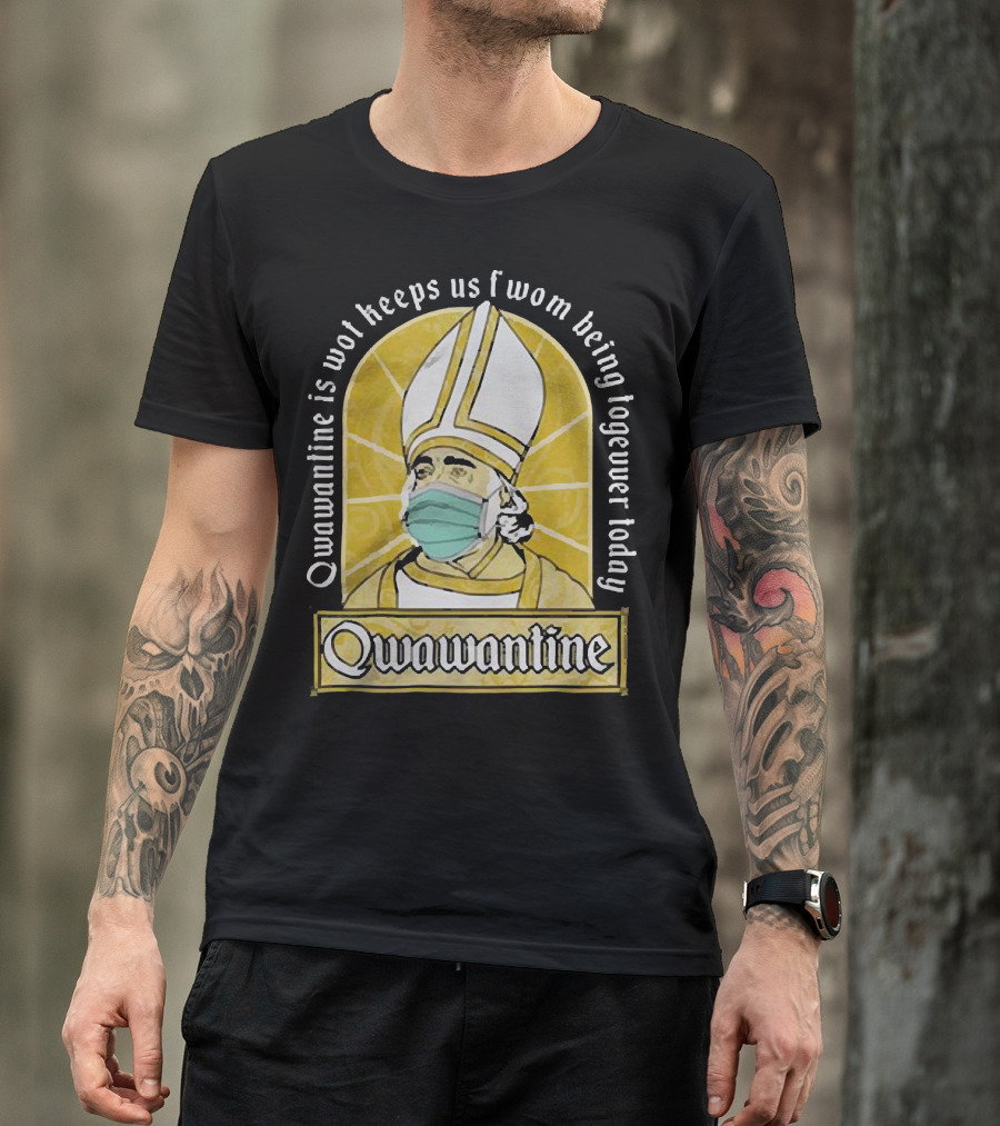 Qwawantine Is Wot Keeps Us Fwom Being Togewer Today Mawwiage Mask Bishop T-Shirt
