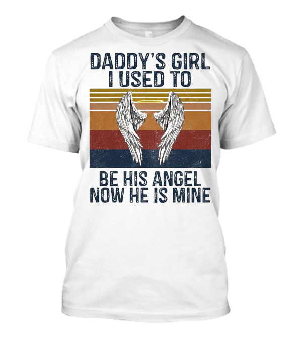 Daddy's Girl I Used To Be His Angel Now He Is Mine Vintage Wings T-Shirt