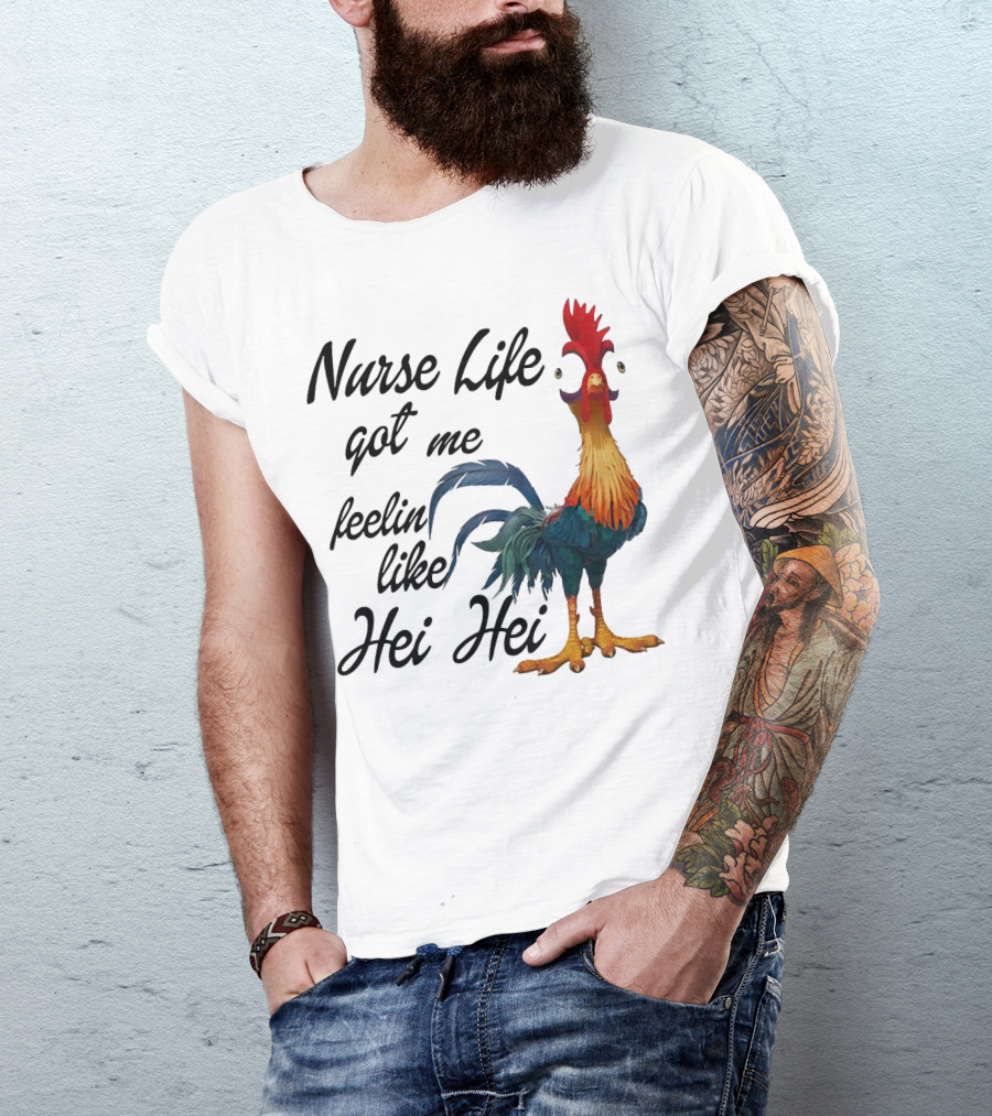 Nurse Life Got Me Feelin Like Hei Hei Chicken T-Shirt