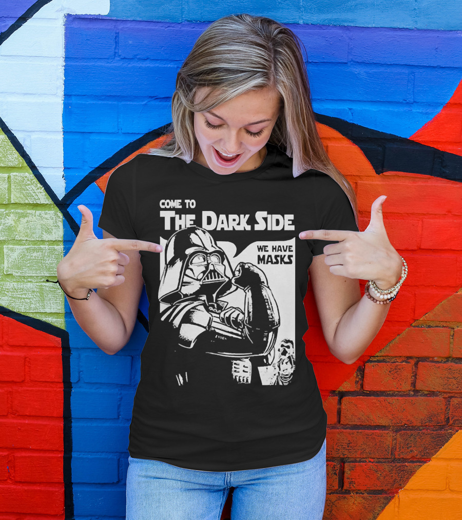 Come To The Dark Side We Have Masks Darth Vader T-Shirt
