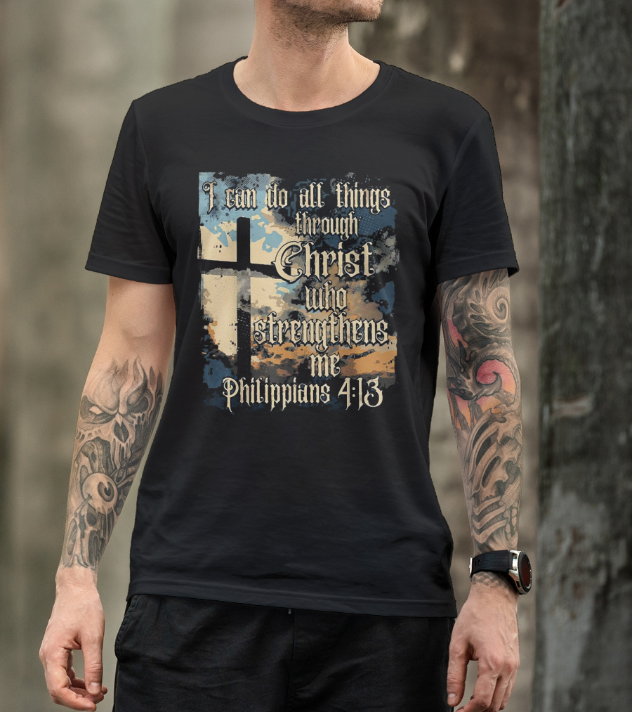 I Can Do All Things Through Christ Who Strengthens Me Philippians 4:13 Cross And Clouds T-Shirt