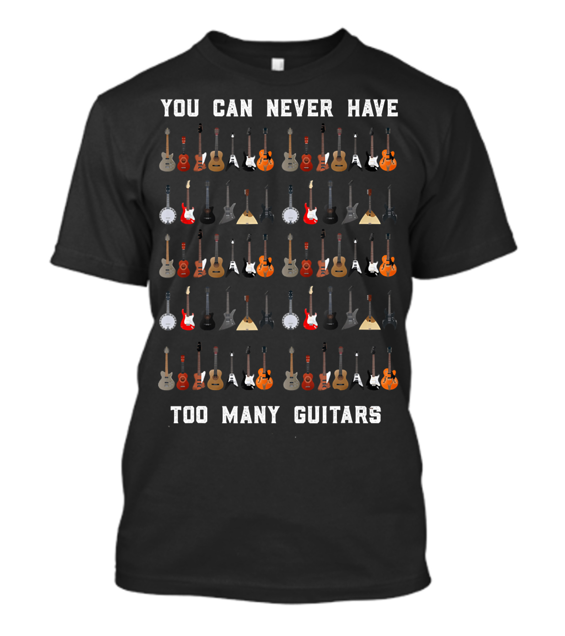 You Can Never Have Too Many Guitars Funny Guitar T-Shirt