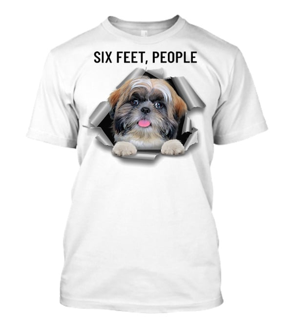 Six Feet People Shih Tzu Torn Ripper Poking Through Hole T-Shirt