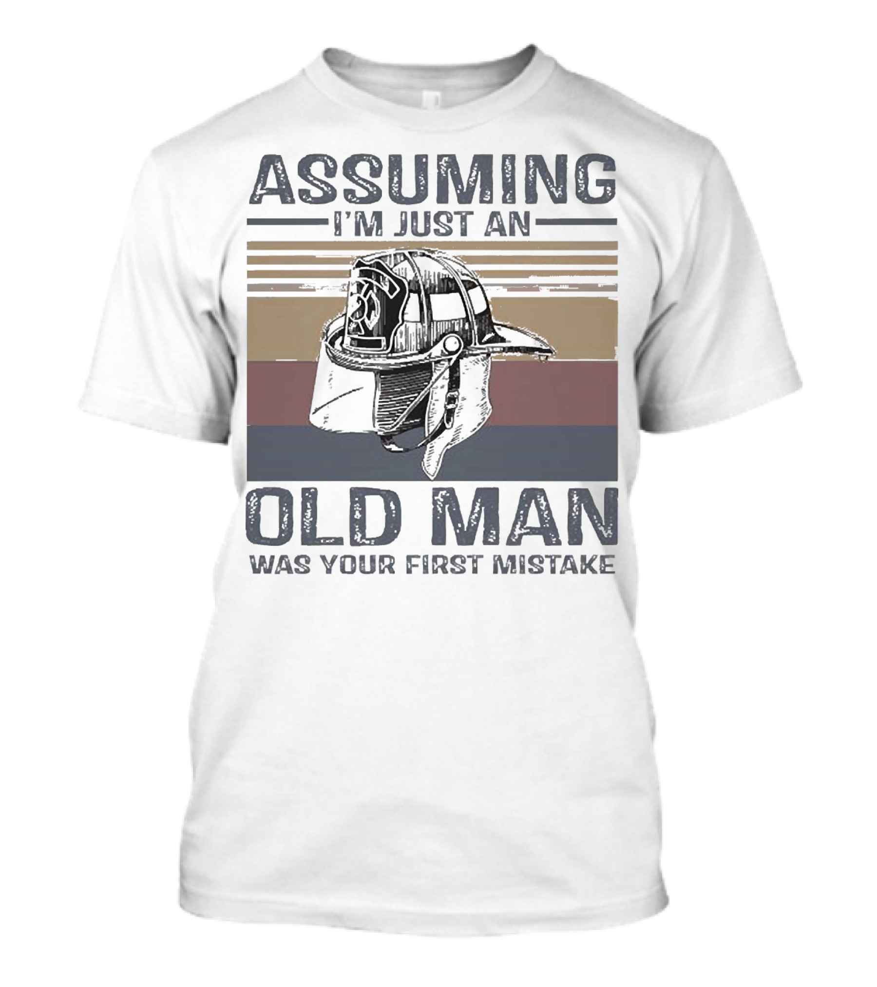 Assuming I'm Just An Old Man Firefighter Helmet Was Your First Mistake T-Shirt