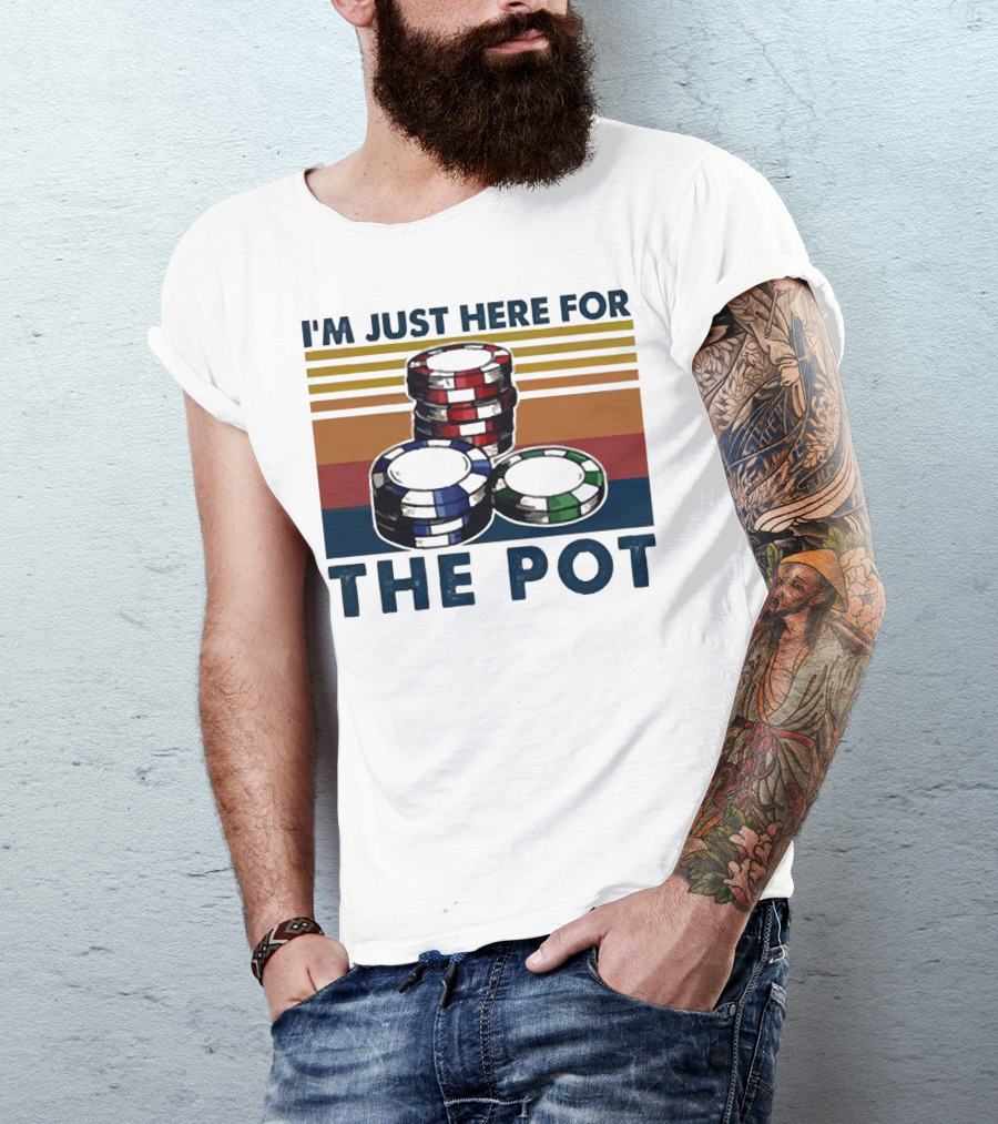 I'm Just Here For The Pot Poker Chips Stacked On T-Shirt