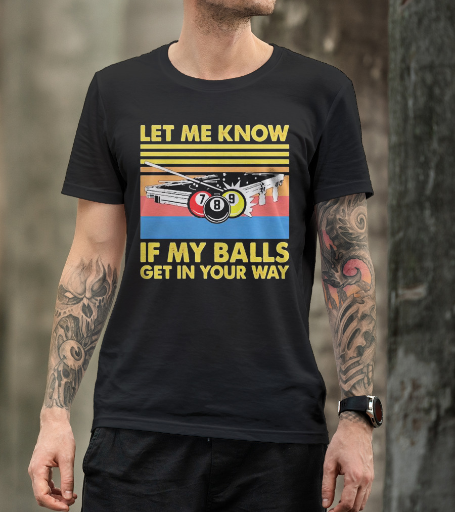 Let Me Know If My Balls Get In Your Way Billiard Balls Pool Table Retro Stripes T-Shirt