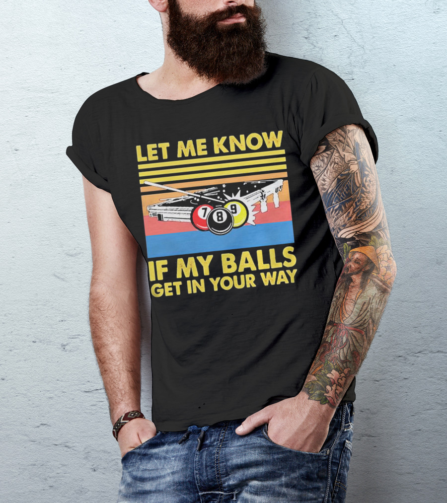 Let Me Know If My Balls Get In Your Way Billiard Balls Pool Table Retro Stripes T-Shirt