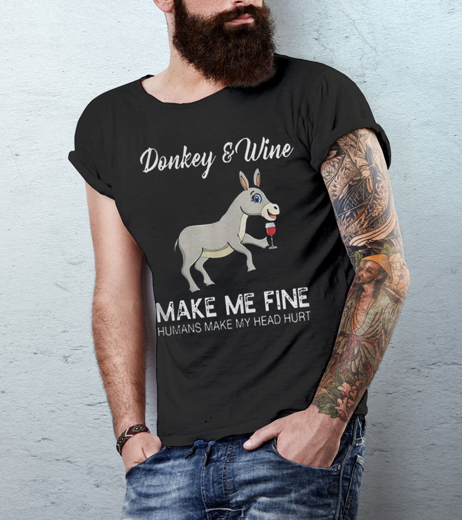 Donkey And Wine Make Me Fine Humans Make My Head Hurt T-Shirt