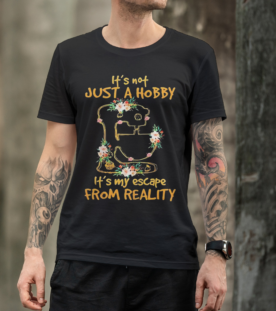 It's Not Just A Hobby It's My Escape From Reality Floral Mixer T-Shirt