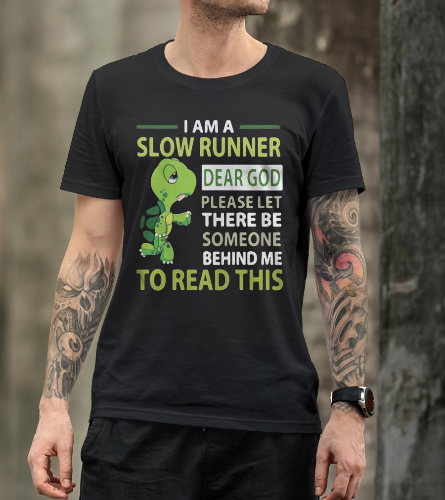 I Am A Slow Runner Dear God Please Let There Be Someone Behind Me To Read This With Cartoon Turtle T-Shirt