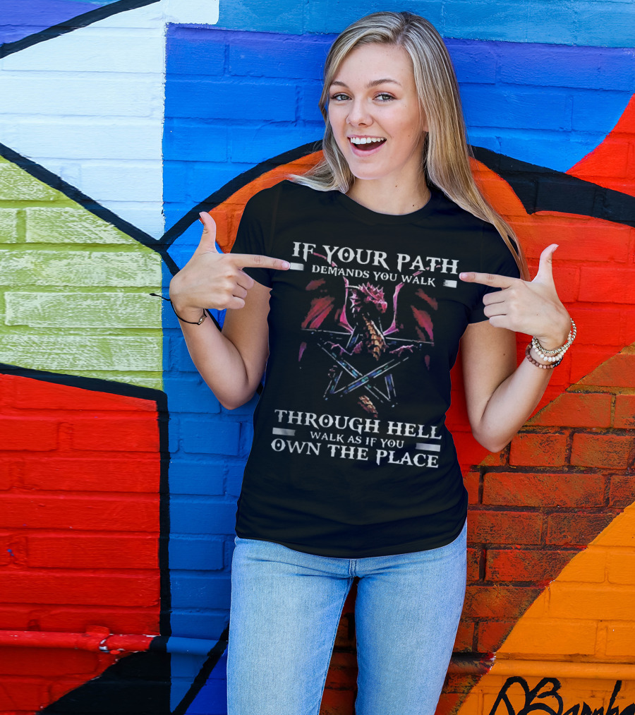 If Your Path Demands You Walk Through Hell Walk As If You Own The Place Dragon Pentagram T-Shirt