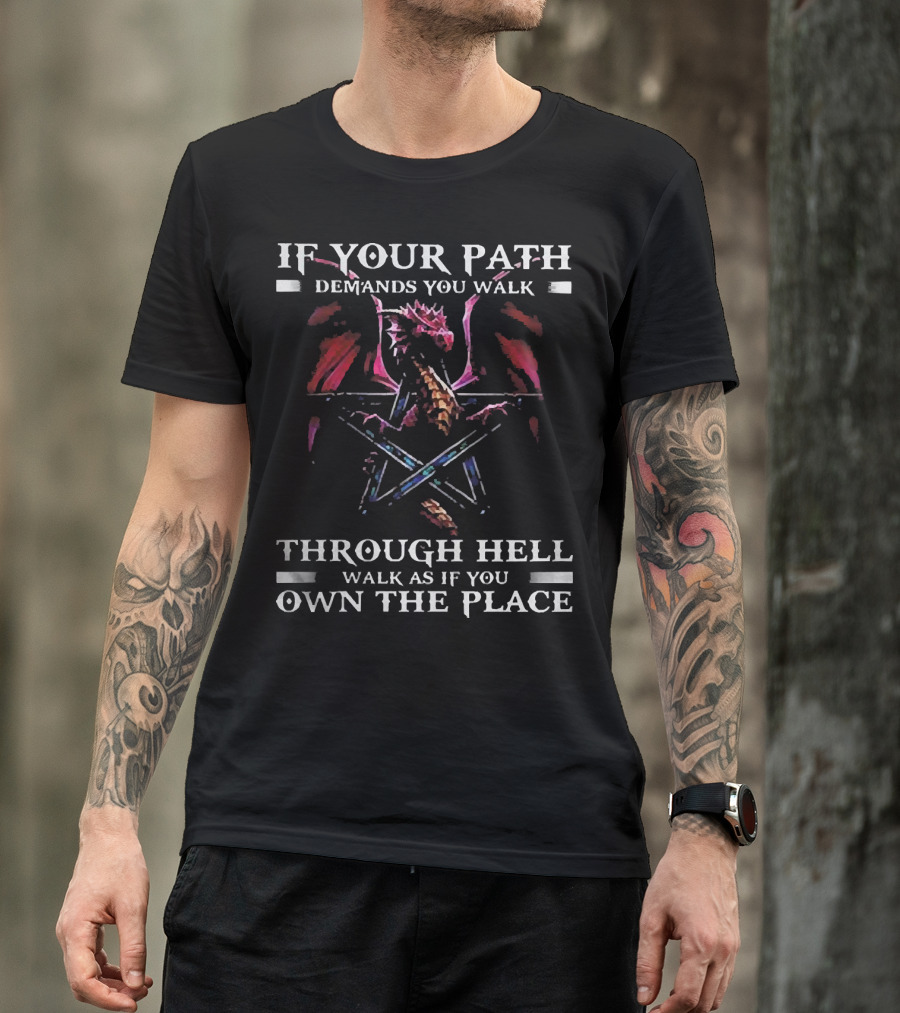 If Your Path Demands You Walk Through Hell Walk As If You Own The Place Dragon Pentagram T-Shirt