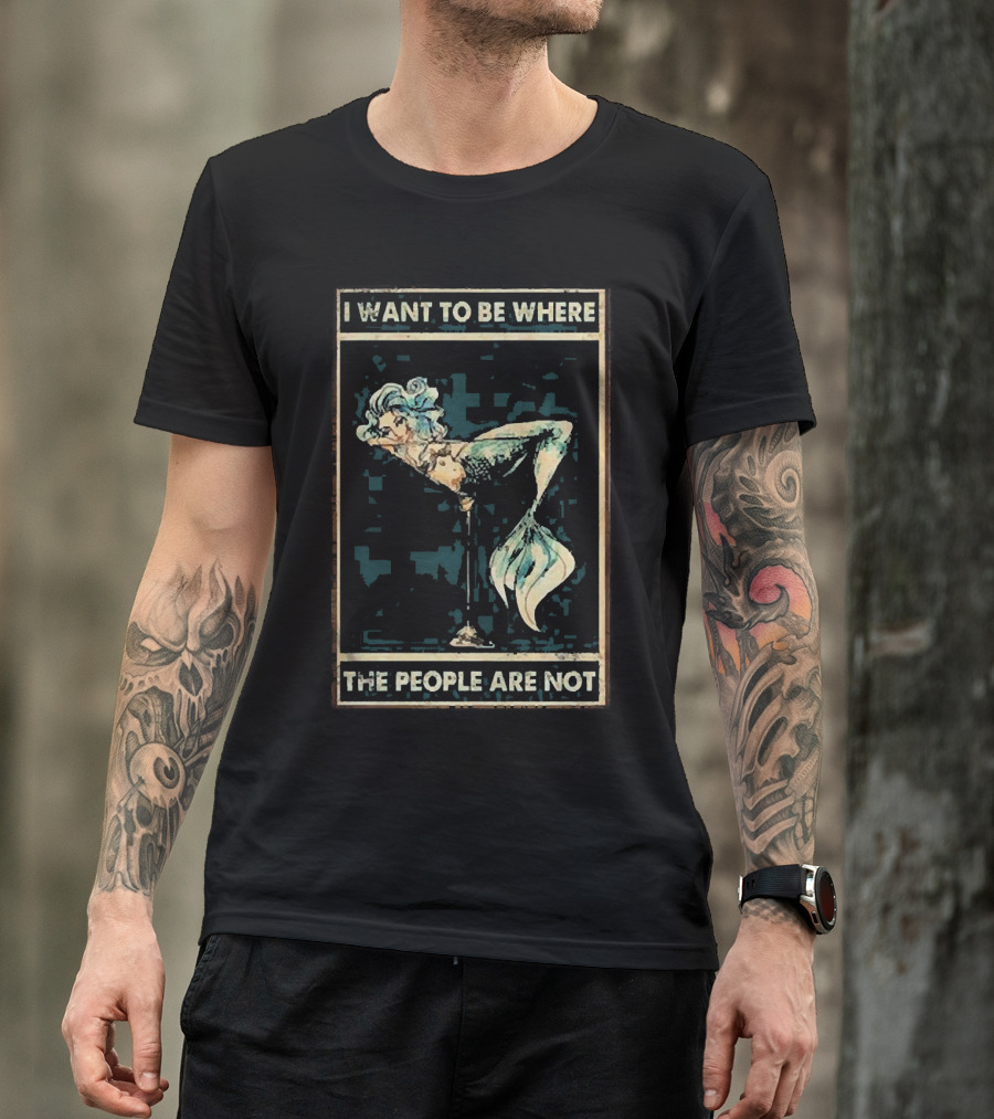 Mermaid I Want To Be Where The People Are Not T-Shirt