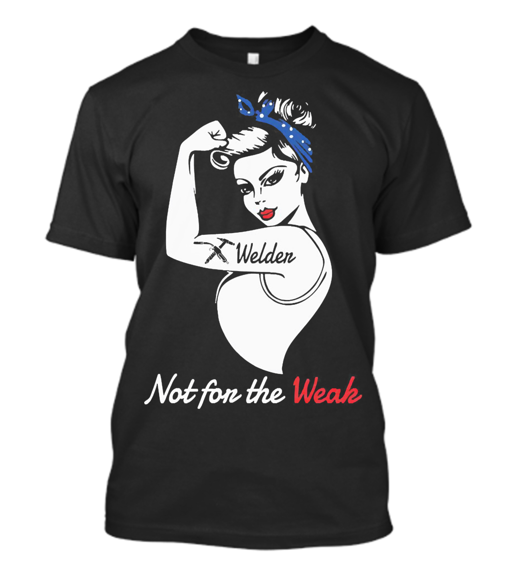Strong Woman Welder Tattoo Not For The Weak T-Shirt