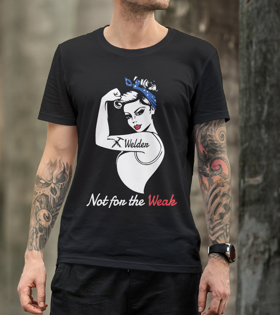 Strong Woman Welder Tattoo Not For The Weak T-Shirt