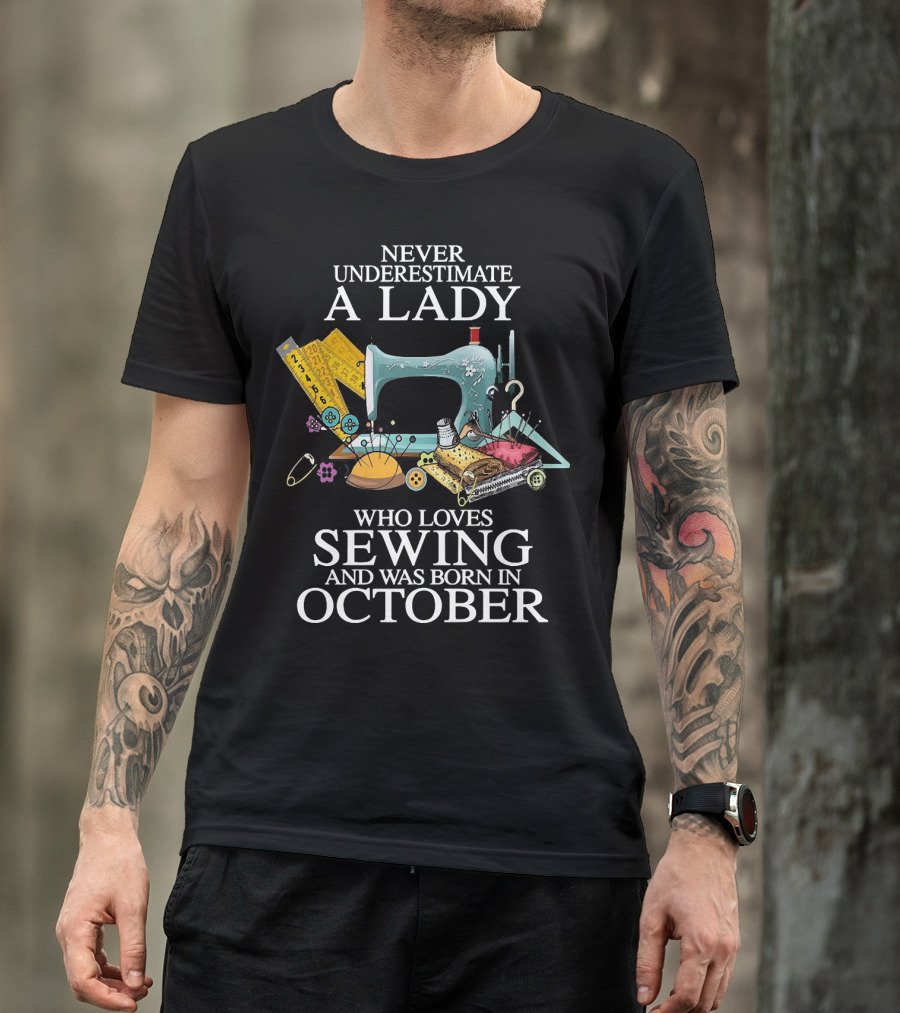 Never Underestimate A Lady Born In October Who Loves Sewing Machine Buttons Needles Thread T-Shirt