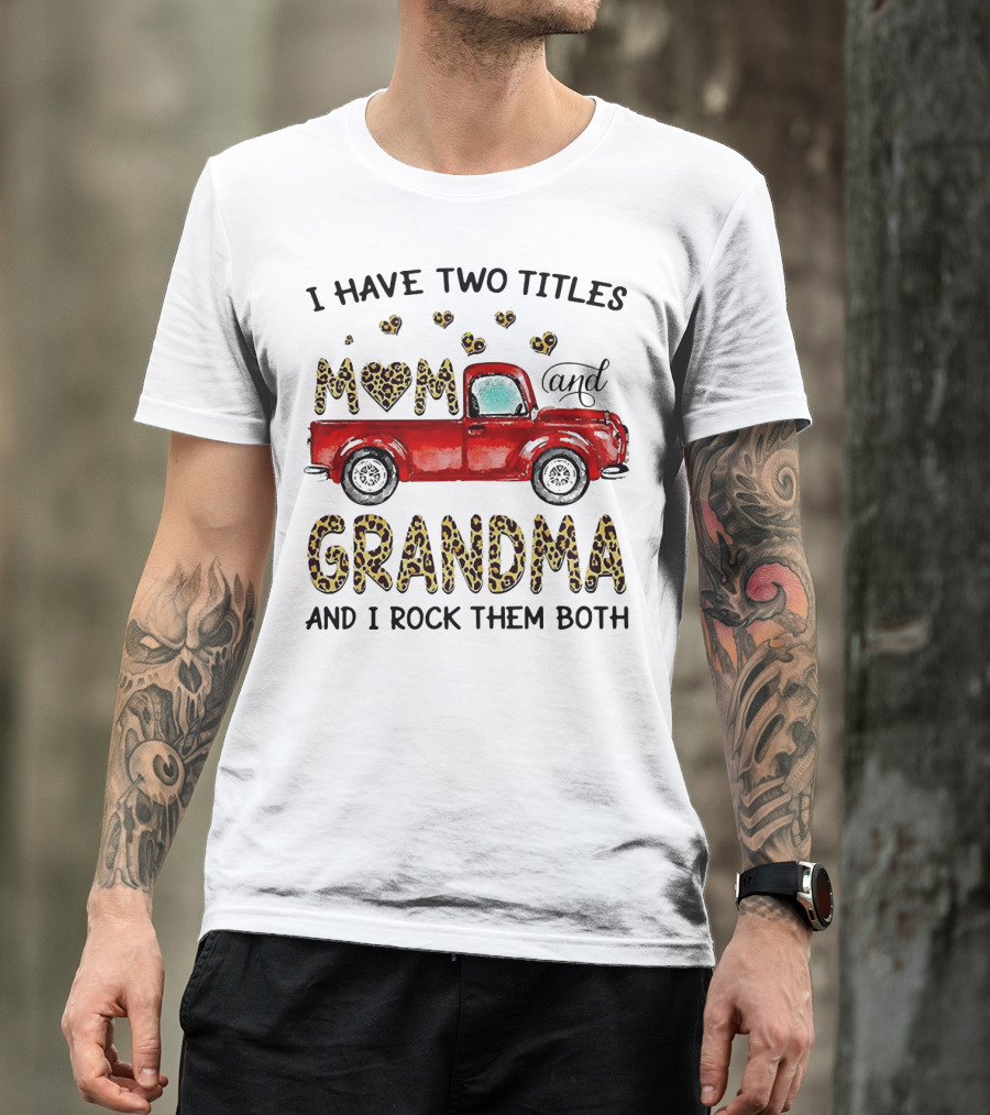 I Have Two Titles Mom And Grandma And I Rock Them Both Red Truck Leopard Hearts T-Shirt