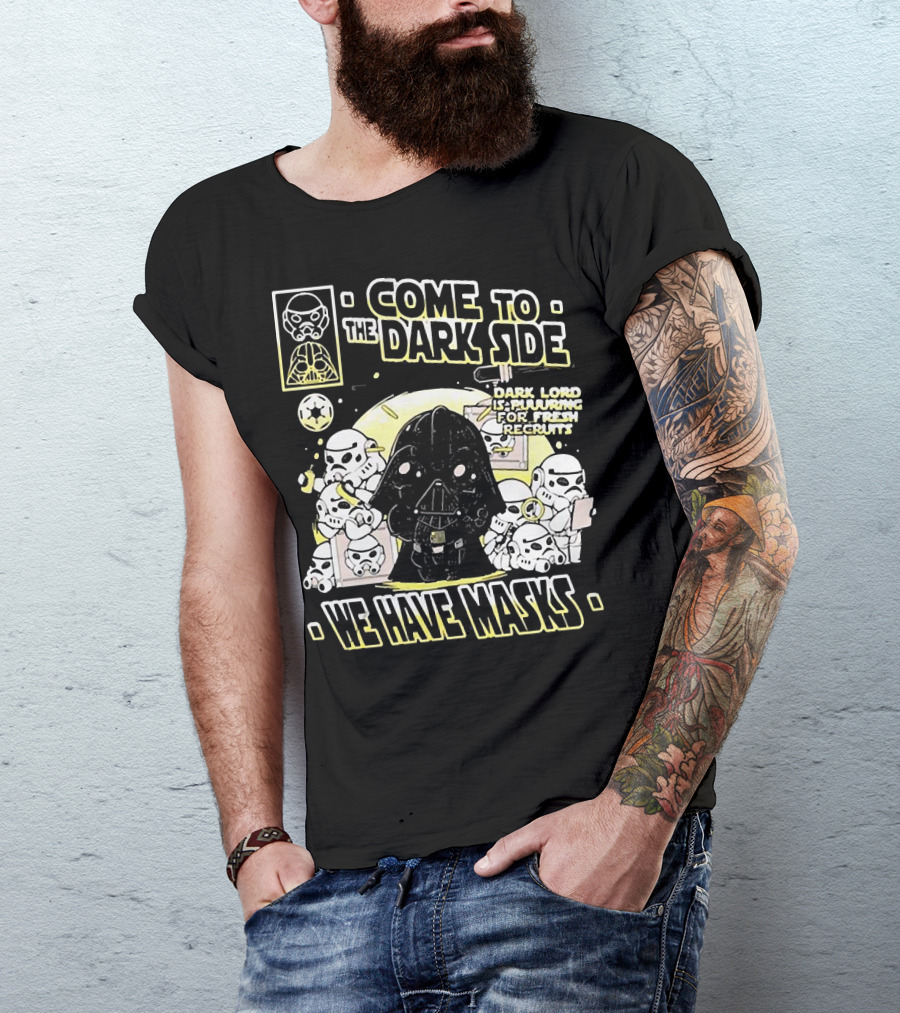 Come To The Dark Side We Have Masks Dark Lord Is Recruiting For Fresh Recruits T-Shirt