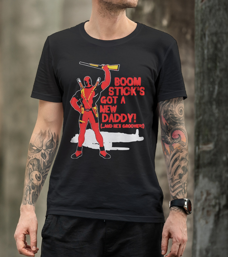 Deadpool Boom Stick's Got A New Daddy And He's Groovy T-Shirt