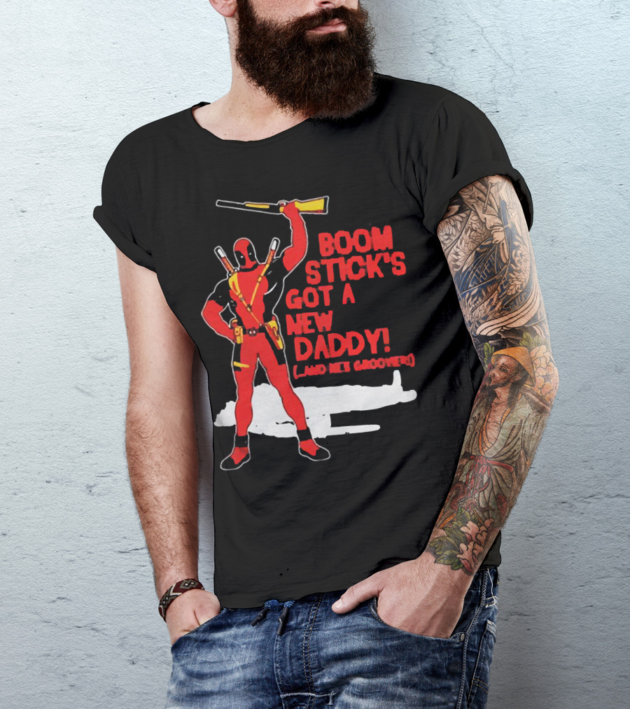Deadpool Boom Stick's Got A New Daddy And He's Groovy T-Shirt