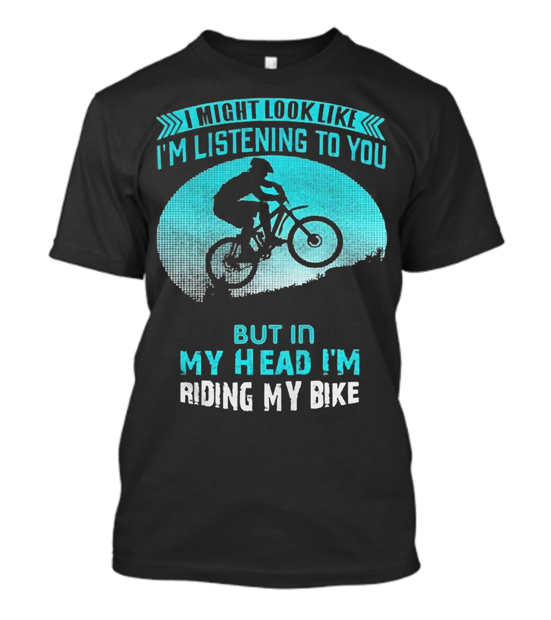 I Might Look Like I'm Listening To You But In My Head I'm Riding My Bike T-Shirt