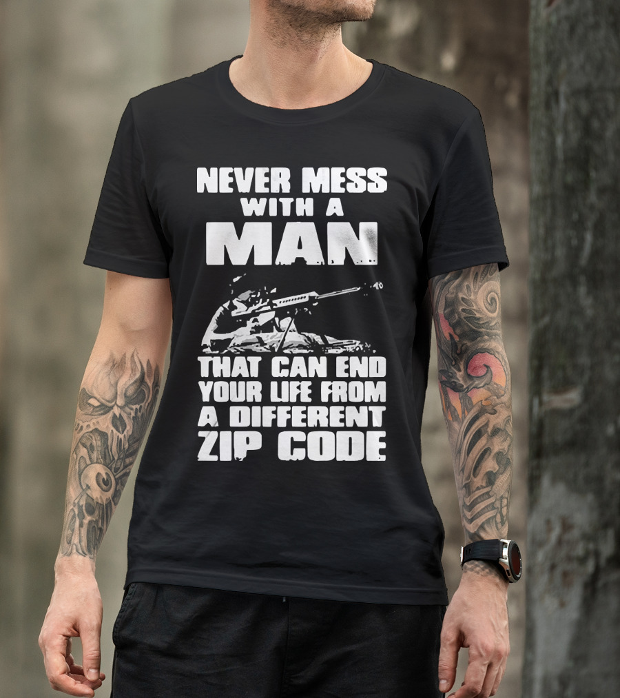 Never Mess With A Man Sniper Illustration That Can End Your Life From A Different Zip Code T-Shirt