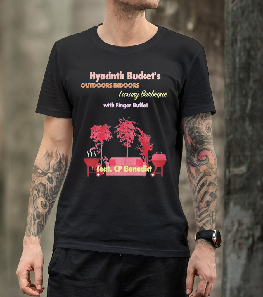 Hyacinth Bucket's Outdoors Indoors Luxury Barbeque With Finger Buffet Feat. CP Benedict T-Shirt