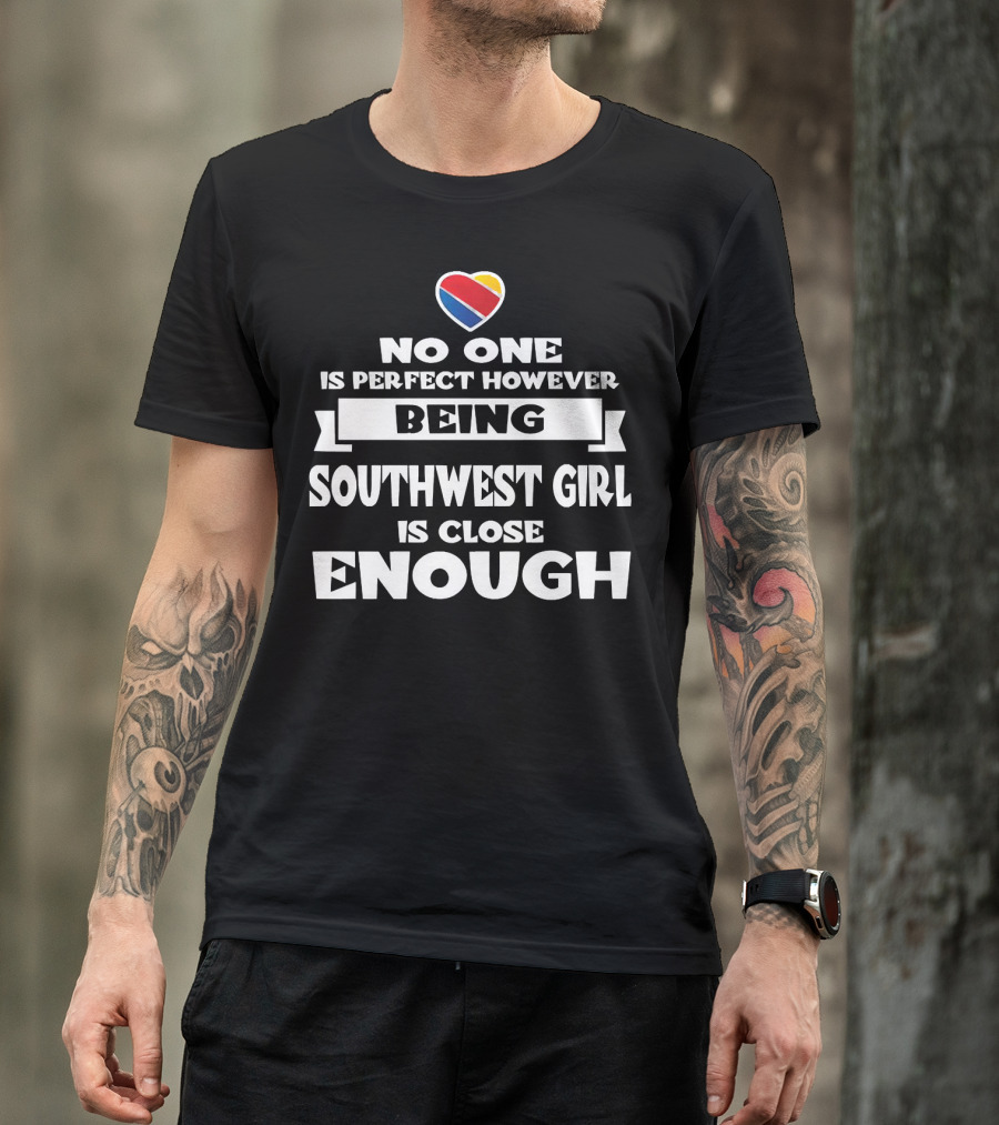 No One Is Perfect However Being Southwest Girl Is Close Enough Heart T-Shirt